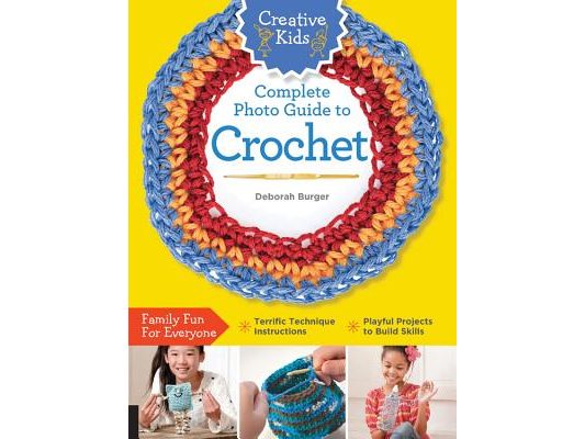 Creative Kids Complete Photo Guide to Crochet