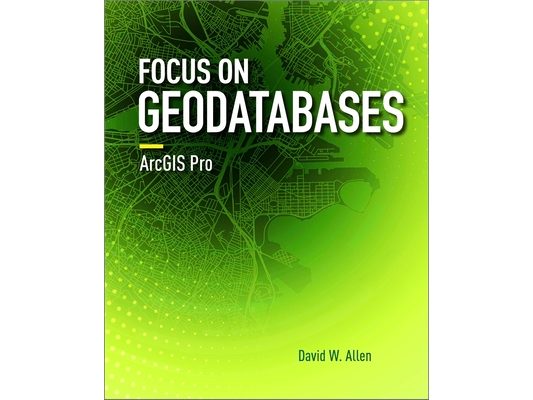 Focus on Geodatabases in ArcGIS Pro