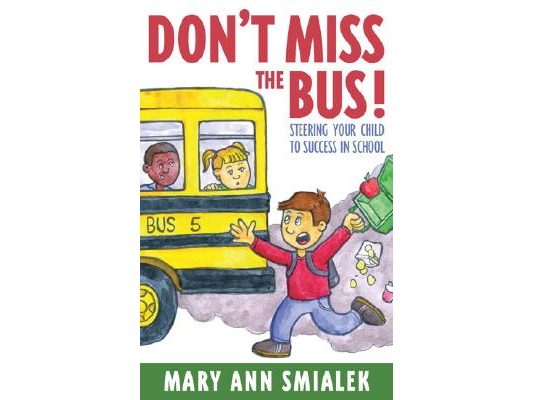 Don't Miss the Bus!: Steering Your Child to Success in School