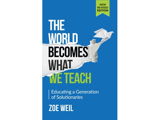 The World Becomes What We Teach: Educating a Generation of Solutionaries