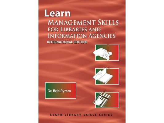 Learn Management Skills for Libraries and Information Agencies (International Edition): (Library Education Series)