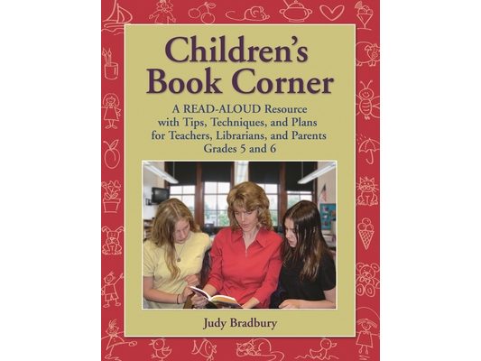 Children's Book Corner: A Read-Aloud Resource with Tips, Techniques, and Plans for Teachers, Librarians, and Parents Grades 5 and 6