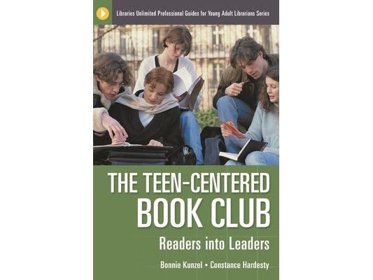 The Teen-Centered Book Club: Readers into Leaders