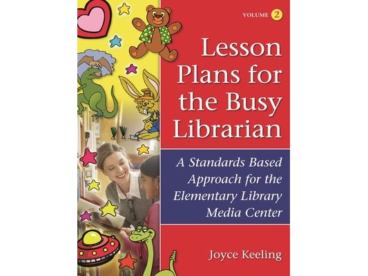 Lesson Plans for the Busy Librarian: A Standards Based Approach for the Elementary Library Media Center, Volume 2