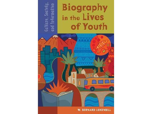 Biography in the Lives of Youth: Culture, Society, and Information