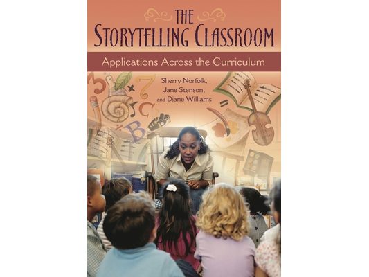 The Storytelling Classroom: Applications Across the Curriculum