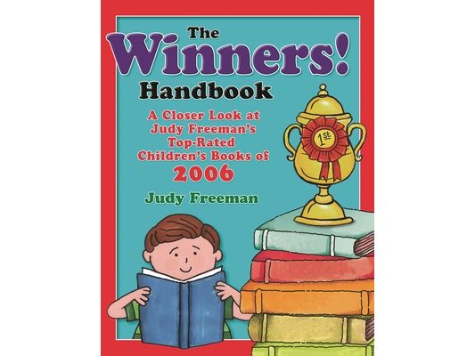 The WINNERS! Handbook: A Closer Look at Judy Freeman's Top-Rated Children's Books of 2006