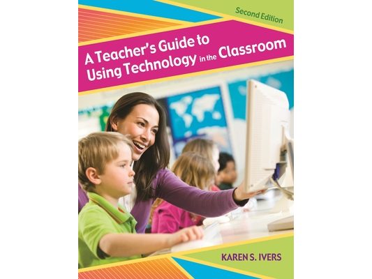 A Teacher's Guide to Using Technology in the Classroom