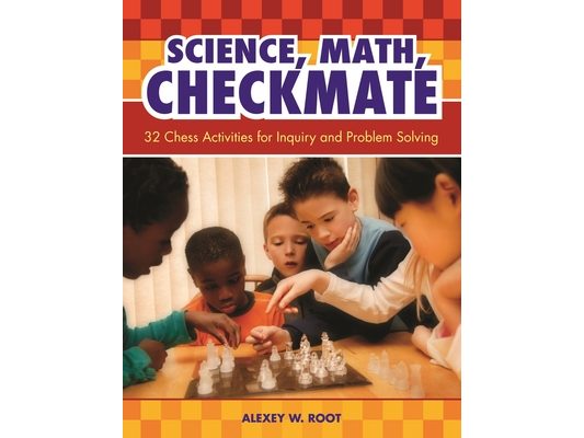 Science, Math, Checkmate: 32 Chess Activities for Inquiry and Problem Solving