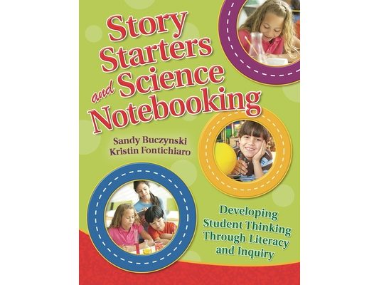 Story Starters and Science Notebooking: Developing Student Thinking Through Literacy and Inquiry