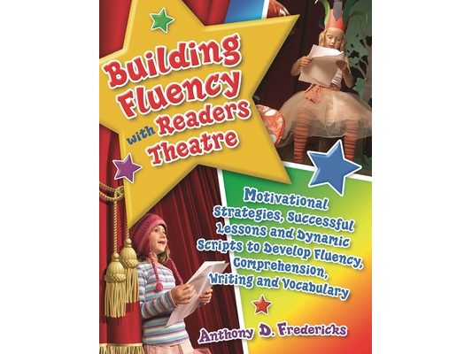 Building Fluency with Readers Theatre: Motivational Strategies, Successful Lessons and Dynamic Scripts to Develop Fluency, Comprehension, Writing and
