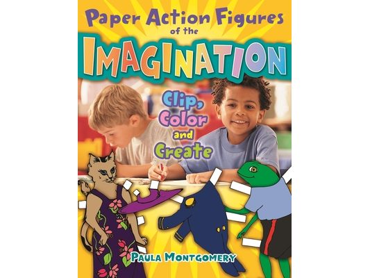 Paper Action Figures of the Imagination: Clip, Color and Create