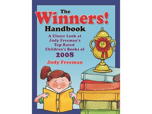The WINNERS! Handbook: A Closer Look at Judy Freeman's Top-Rated Children's Books of 2008