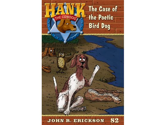 The Case of the Poetic Bird Dog: Hank the Cowdog Book 82