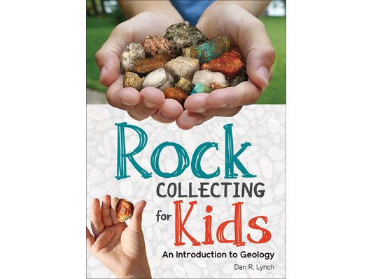 Rock Collecting for Kids: An Introduction to Geology