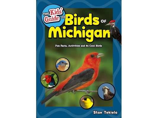 The Kids' Guide to Birds of Michigan: Fun Facts, Activities and 86 Cool Birds