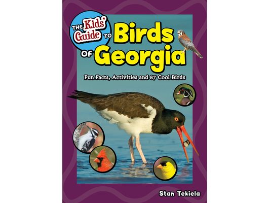 The Kids' Guide to Birds of Georgia: Fun Facts, Activities and 87 Cool Birds