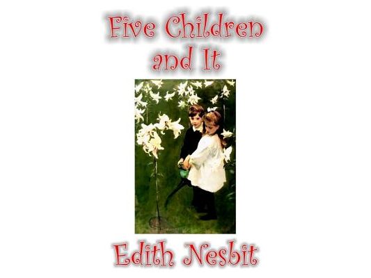 Five Children and It by Edith Nesbit, Fiction, Classics, Fantasy & Magic