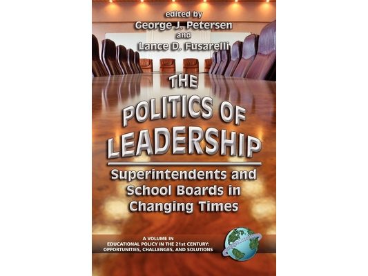 The Politics of Leadership: Superintendents and School Boards in Changing Times (Hc)