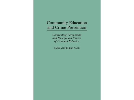Community Education and Crime Prevention: Confronting Foreground and Background Causes of Criminal Behavior