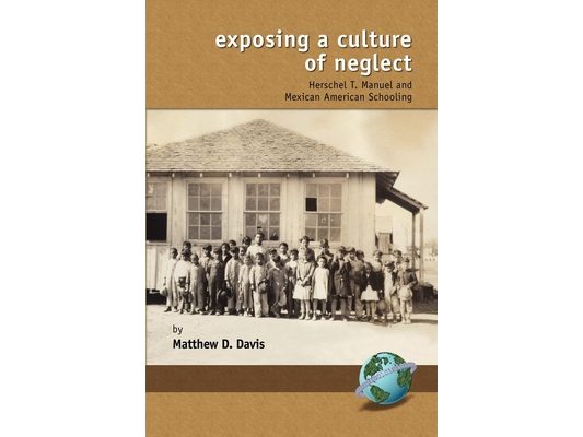 Exposing a Culture of Neglect: Herschel T. Manuel and Mexican American Schooling
