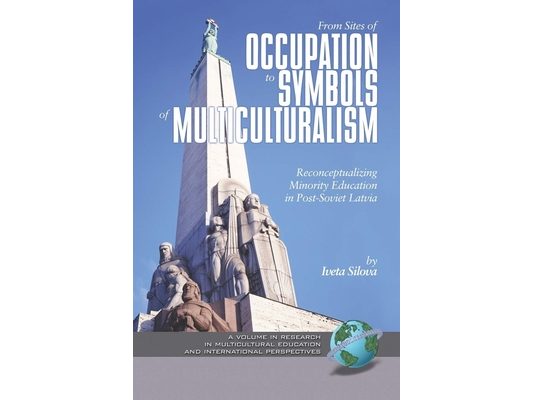 From Sites of Occupation to Symbols of Multiculturalism: Re-Conceptualizing Minority Education in Post-Soviet Latvia