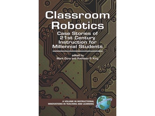 Classroom Robotics: Case Stories of 21st Century Instruction for Millenial Students