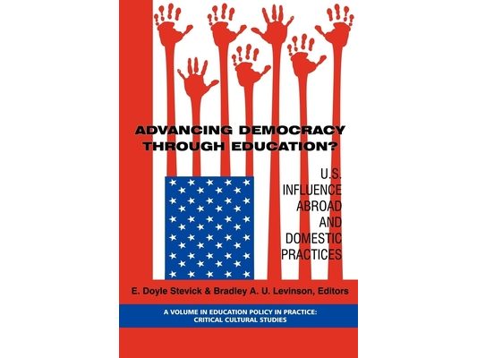 Advancing Democracy Through Education? U.S. Influence Abroad and Domestic Practices