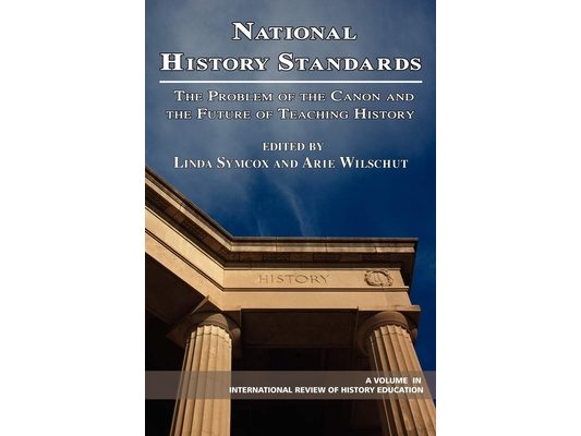 National History Standards: The Problem of the Canon and the Future of Teaching History (Hc)