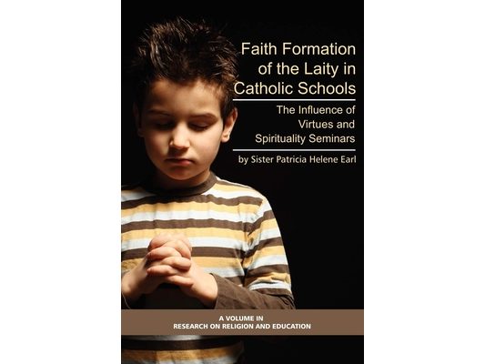 Faith Formation of the Laity in Catholic Schools: The Influence of Virtue and Spirituality Seminars