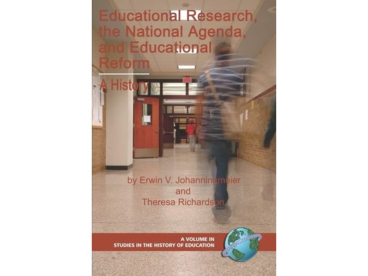 Educational Research, the National Agenda, and Educational Reform: A History