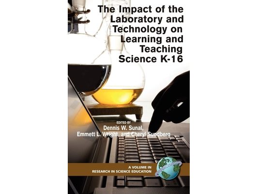 The Impact of the Laboratory and Technology on Learning and Teaching Science K-16 (Hc)