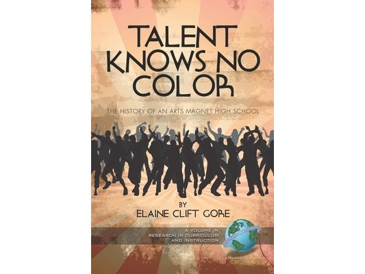 Talent Knows No Color: The History of an Arts Magnet High School (Hc)