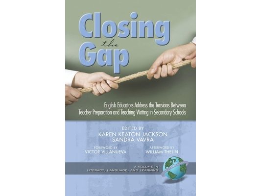 Closing the Gap: English Educators Address the Tensions Between Teacher Preparation and Teaching Writing in Secondary Schools (PB)