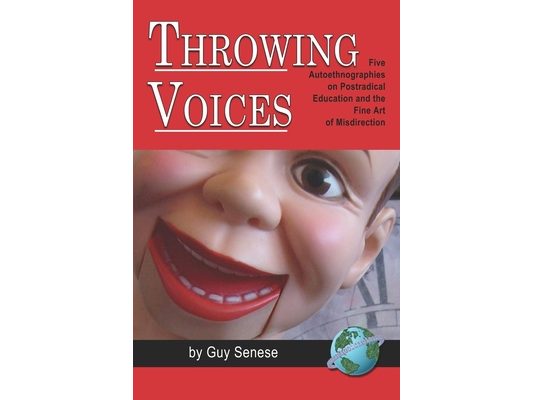 Throwing Voices: Five Autoethnographies on Postradical Education and the Fine Art of Misdirection