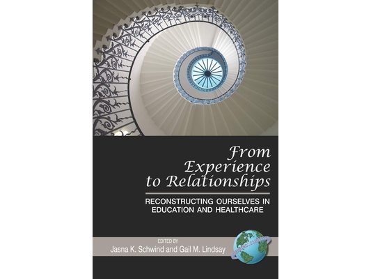 From Experience to Relationships: Reconstructing Ourselves in Education and Healthcare (Hc)
