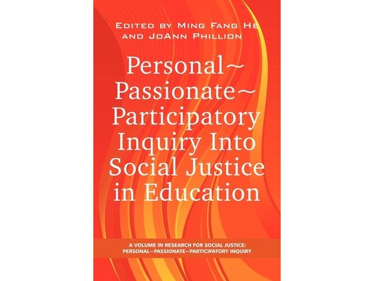 Personal Passionate Participatory Inquiry Into Social Justice in Education
