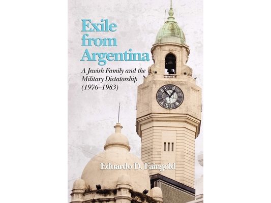 Exile from Argentina: A Jewish Family and the Military Dictatorship (1976 1983)