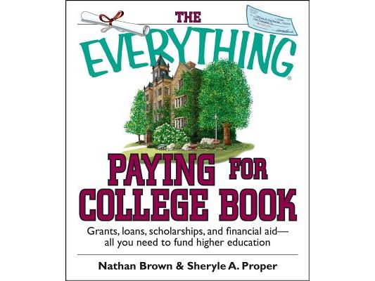 The Everything Paying for College Book: Grants, Loans, Scholarships, and Financial Aid -- All You Need to Fund Higher Education