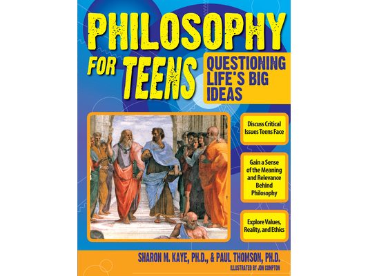 Philosophy for Teens: Questioning Life's Big Ideas (Grades 7-12)