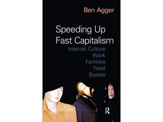 Speeding Up Fast Capitalism: Cultures, Jobs, Families, Schools, Bodies