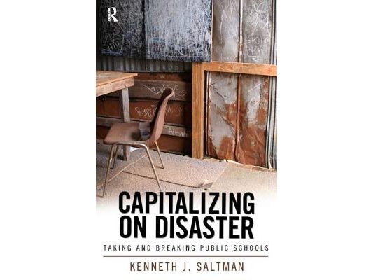 Capitalizing on Disaster: Taking and Breaking Public Schools