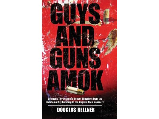 Guys and Guns Amok: Domestic Terrorism and School Shootings from the Oklahoma City Bombing to the Virginia Tech Massacre