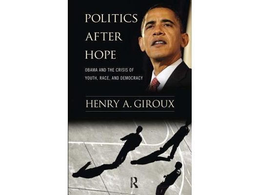 Politics After Hope: Barack Obama and the Crisis of Youth, Race, and Democracy