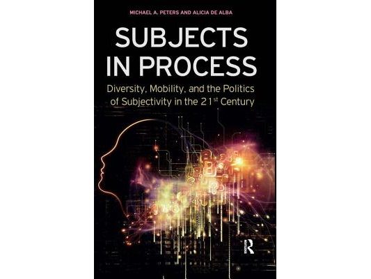 Subjects in Process: Diversity, Mobility, and the Politics of Subjectivity in the 21st Century