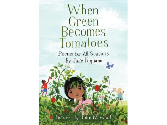When Green Becomes Tomatoes: Poems for All Seasons