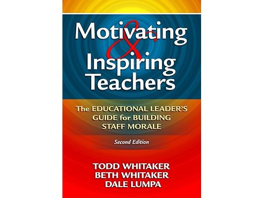 Motivating & Inspiring Teachers: The Educational Leader's Guide for Building Staff Morale