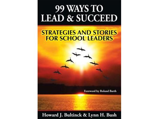 99 Ways to Lead & Succeed: Strategies and Stories for School Leaders