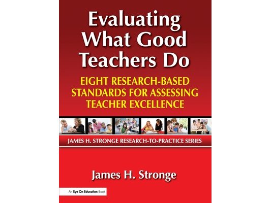 Evaluating What Good Teachers Do: Eight Research-Based Standards for Assesing Teacher Excellence