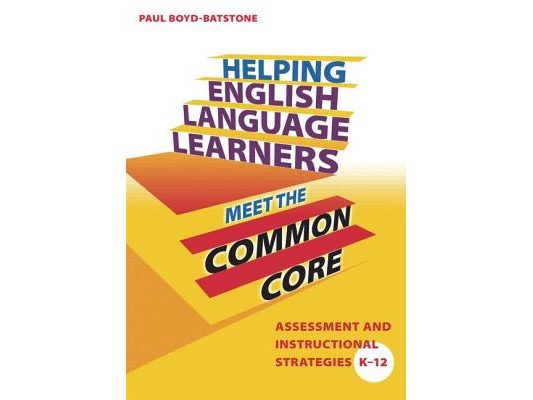 Helping English Language Learners Meet the Common Core: Assessment and Instructional Strategies K-12